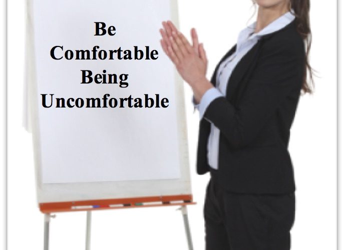 be comfortable being uncomfortable