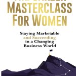 Book cover for The Career Masterclass for Women Staying Marketable and Succeeding in a Changing Business World by Becky Heidesch