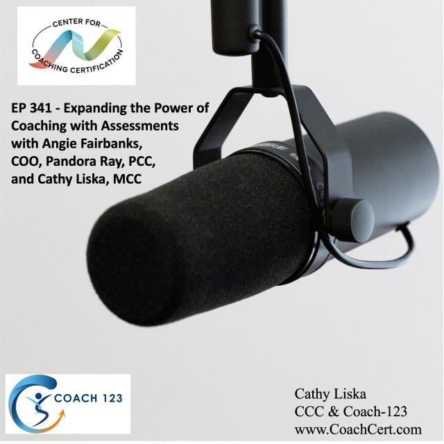 EP 341 - Expanding the Power of Coaching with Assessments with Angie Fairbanks, COO, Pandora Ray, PCC, and Cathy Liska, MCC.jpg