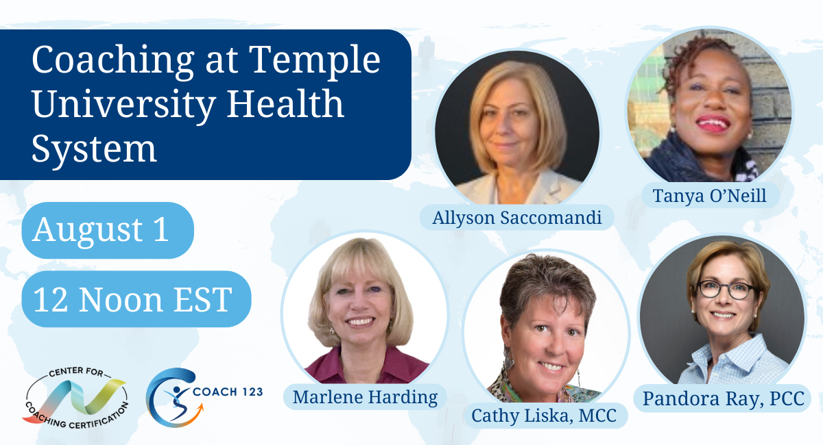 Free: Coaching at Temple University Health System with Allyson Saccomandi, Tanya O’Neill, Marlene Harding, Pandora Ray, Cathy Liska with Center for Coaching Certification Logo, Coach 123 logo, includes upcoming LinkedIn event on August 1, 2024 at 12 Noon EST/5 GMT
