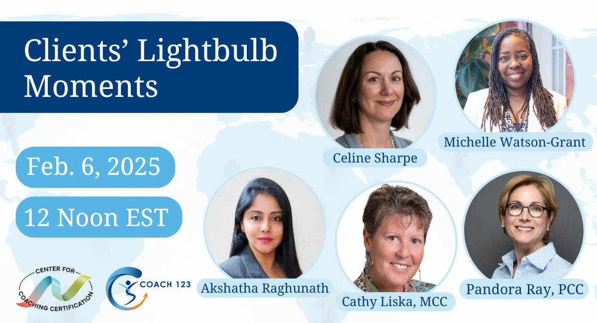 Free: Clients’ Lightbulb Moments, with Celine Sharpe, Michelle Watson-Grant, Akshatha Raghunath, Pandora Ray, and Cathy Liska with Center for Coaching Certification Logo, Coach 123 logo, includes upcoming LinkedIn event on February 6, 2025 at 12 Noon EST/5 GMT